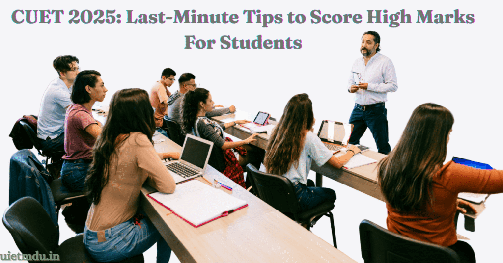CUET 2025: Last-Minute Tips to Score High Marks For Students » EduSark